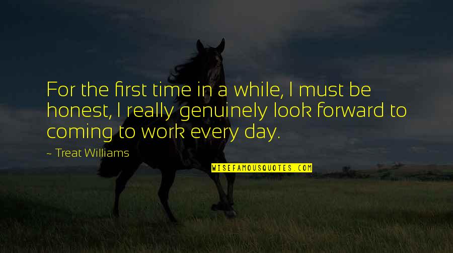 First Day Of Work Quotes By Treat Williams: For the first time in a while, I