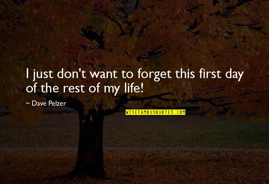 First Day Quotes By Dave Pelzer: I just don't want to forget this first