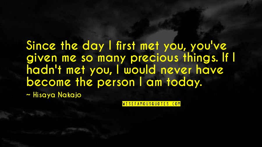 First Day Quotes By Hisaya Nakajo: Since the day I first met you, you've