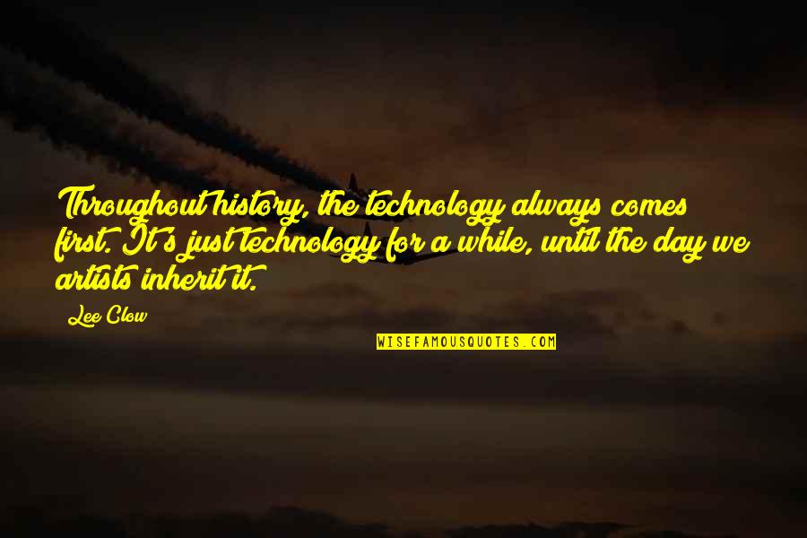 First Day Quotes By Lee Clow: Throughout history, the technology always comes first. It's