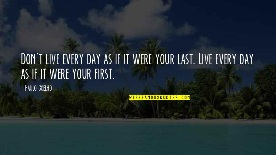 First Day Quotes By Paulo Coelho: Don't live every day as if it were