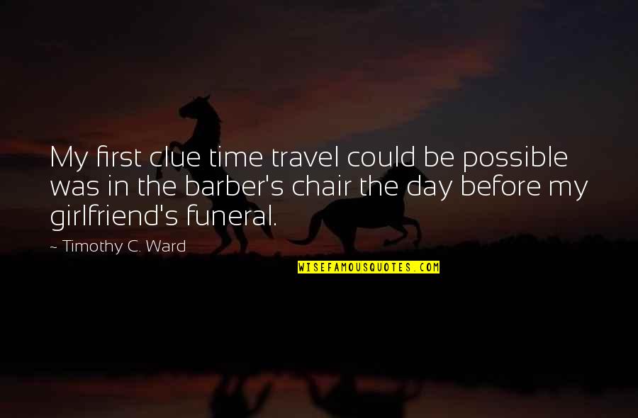 First Day Quotes By Timothy C. Ward: My first clue time travel could be possible