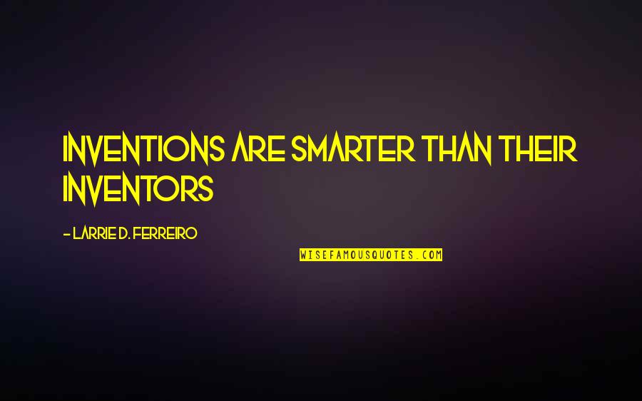 First Death Anniversary Quotes By Larrie D. Ferreiro: Inventions are smarter than their inventors