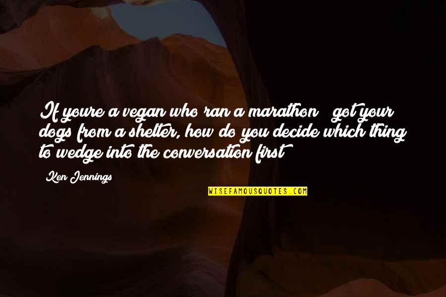 First Dog Quotes By Ken Jennings: If youre a vegan who ran a marathon