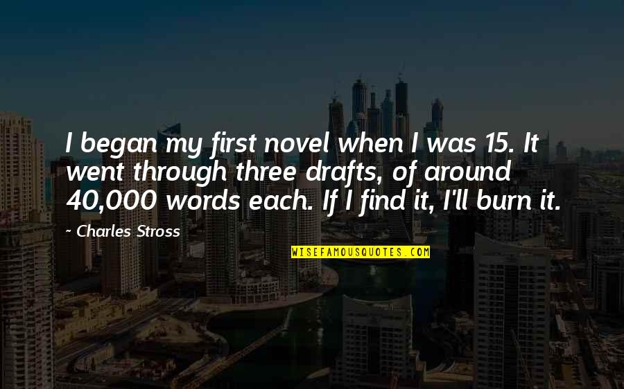 First Drafts Quotes By Charles Stross: I began my first novel when I was