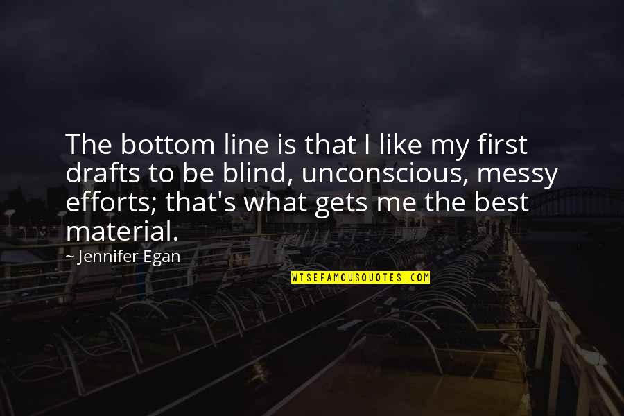 First Drafts Quotes By Jennifer Egan: The bottom line is that I like my