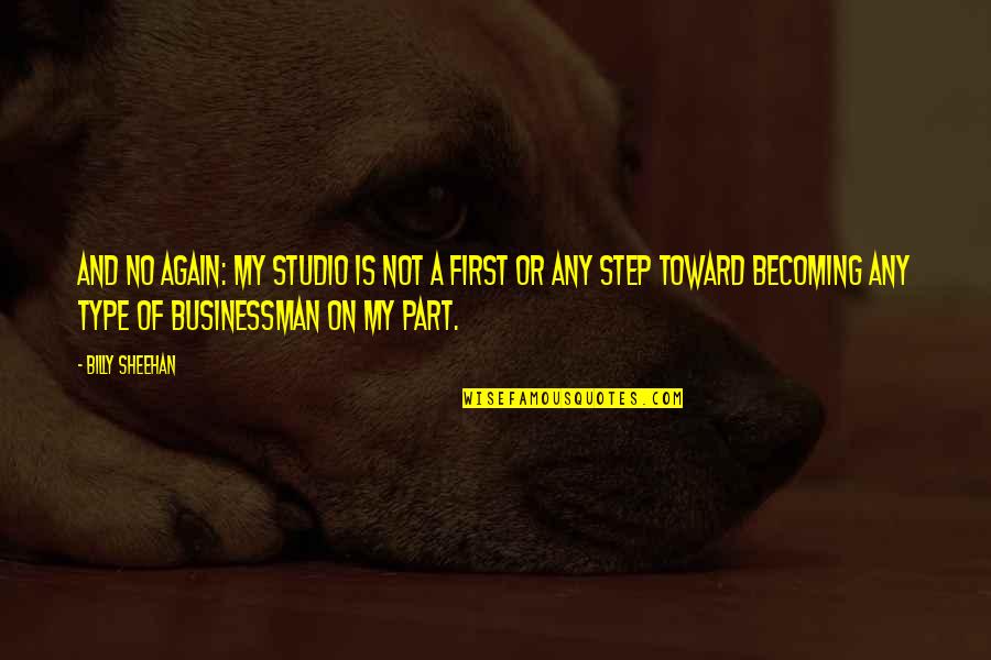 First Earth Day Quotes By Billy Sheehan: And no again: My studio is not a First Earth Day Quotes By Billy Sheehan: And no again: My studio is not a