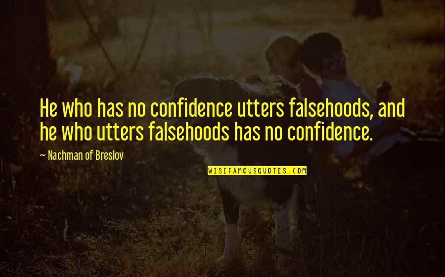 First Eid With Wife Quotes By Nachman Of Breslov: He who has no confidence utters falsehoods, and