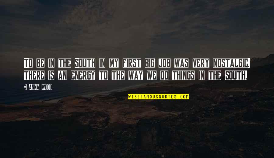 First Energy Quotes By Anna Wood: To be in the South in my first
