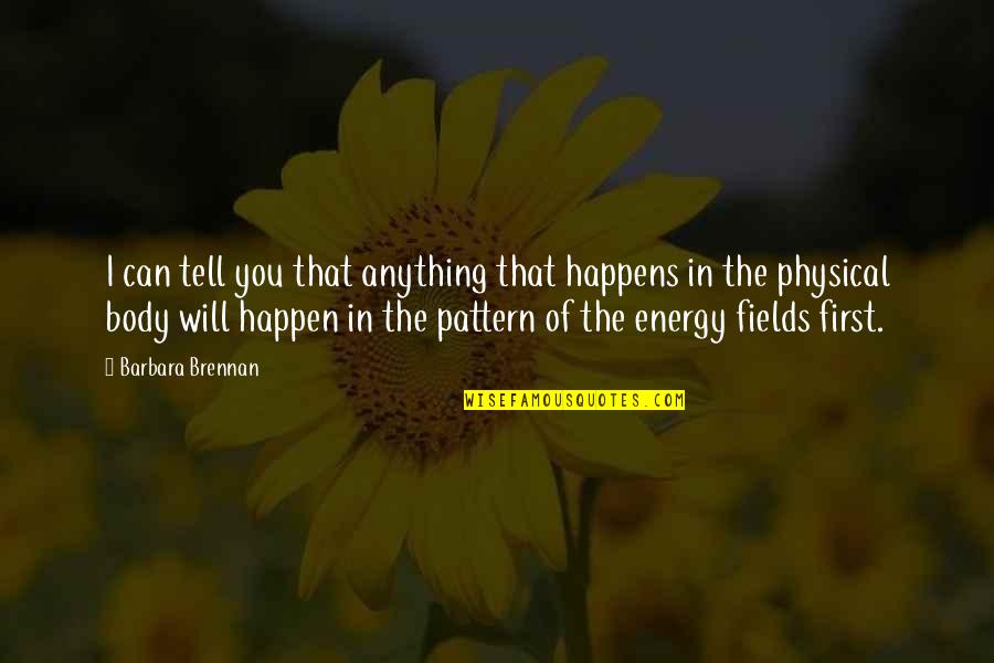 First Energy Quotes By Barbara Brennan: I can tell you that anything that happens