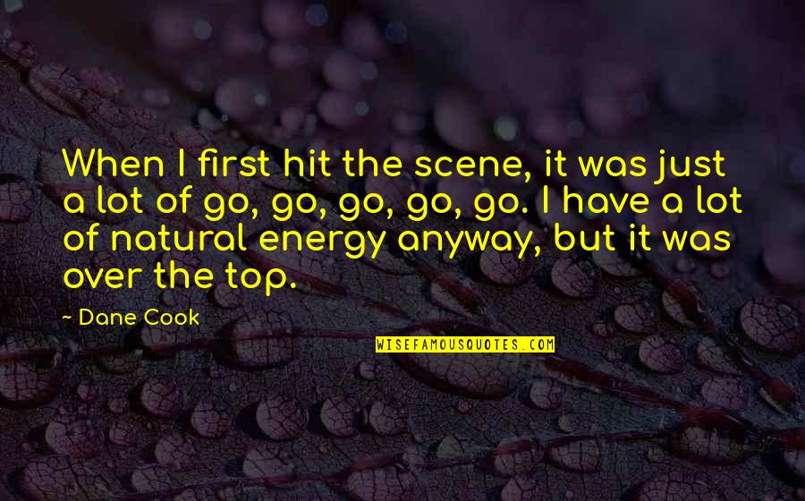 First Energy Quotes By Dane Cook: When I first hit the scene, it was