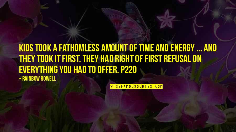 First Energy Quotes By Rainbow Rowell: Kids took a fathomless amount of time and