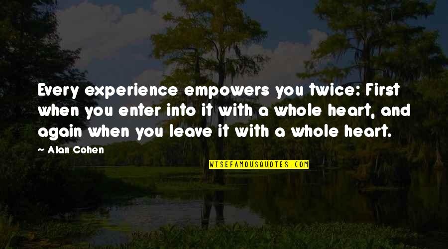 First Experience Quotes By Alan Cohen: Every experience empowers you twice: First when you