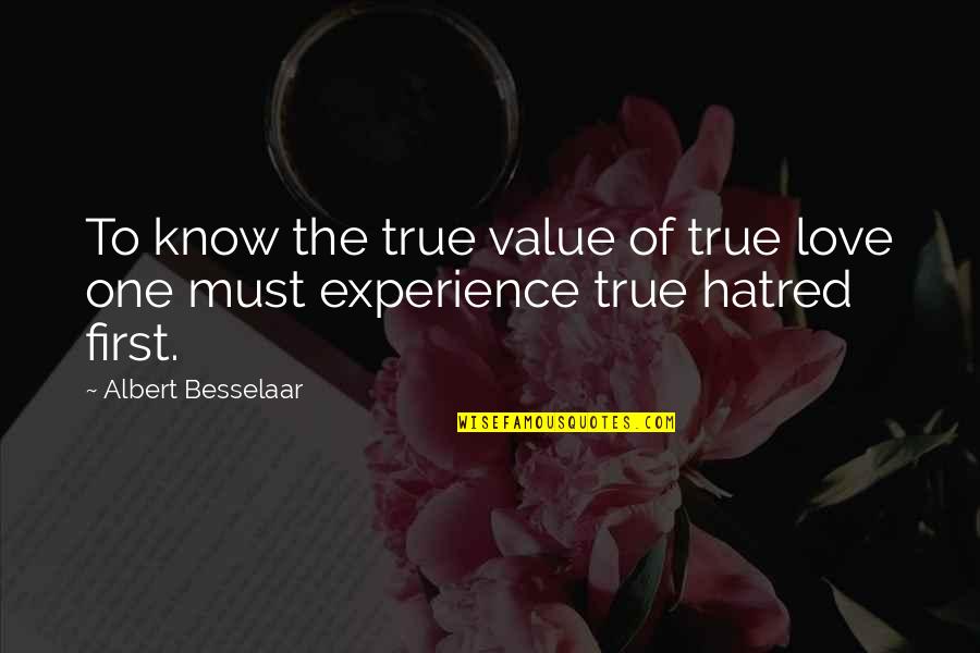 First Experience Quotes By Albert Besselaar: To know the true value of true love