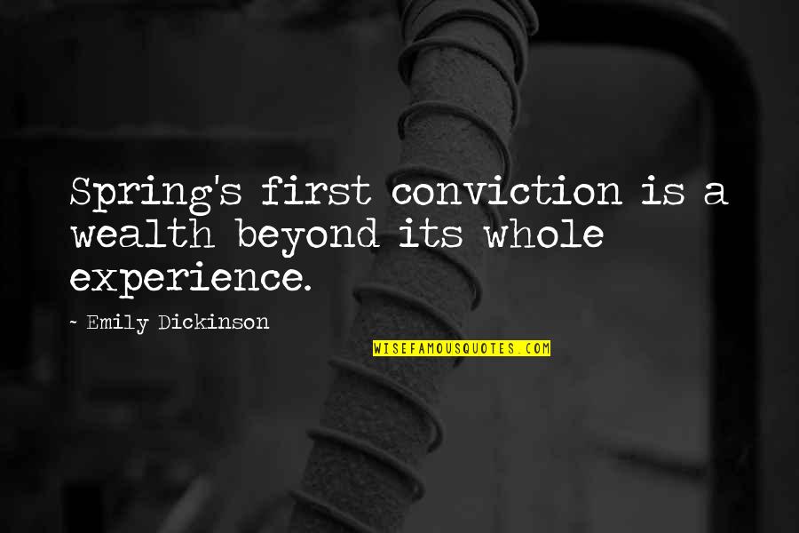 First Experience Quotes By Emily Dickinson: Spring's first conviction is a wealth beyond its