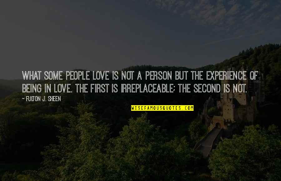 First Experience Quotes By Fulton J. Sheen: What some people love is not a person