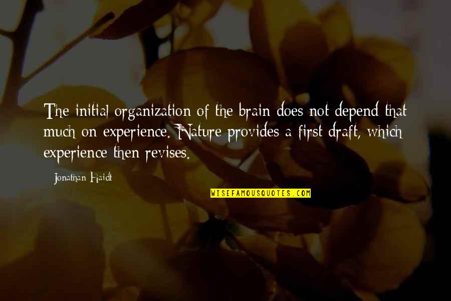 First Experience Quotes By Jonathan Haidt: The initial organization of the brain does not