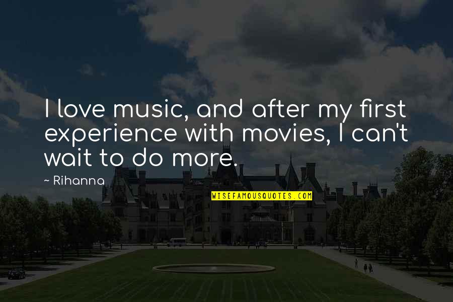 First Experience Quotes By Rihanna: I love music, and after my first experience