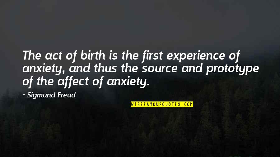 First Experience Quotes By Sigmund Freud: The act of birth is the first experience