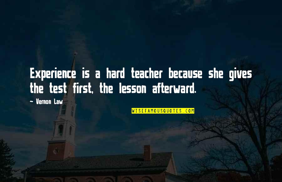 First Experience Quotes By Vernon Law: Experience is a hard teacher because she gives