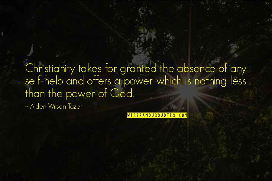 First Experiences Quotes By Aiden Wilson Tozer: Christianity takes for granted the absence of any