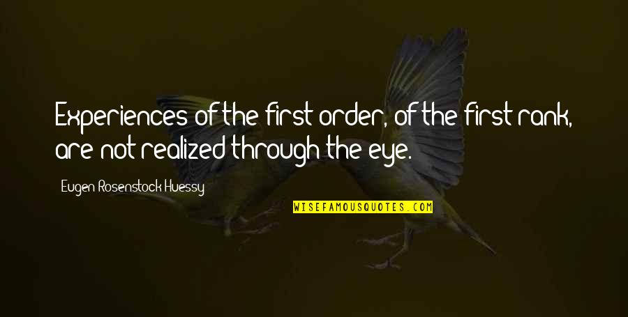 First Experiences Quotes By Eugen Rosenstock-Huessy: Experiences of the first order, of the first