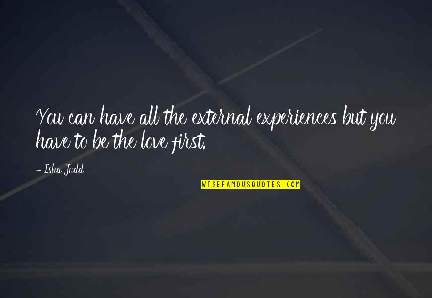 First Experiences Quotes By Isha Judd: You can have all the external experiences but