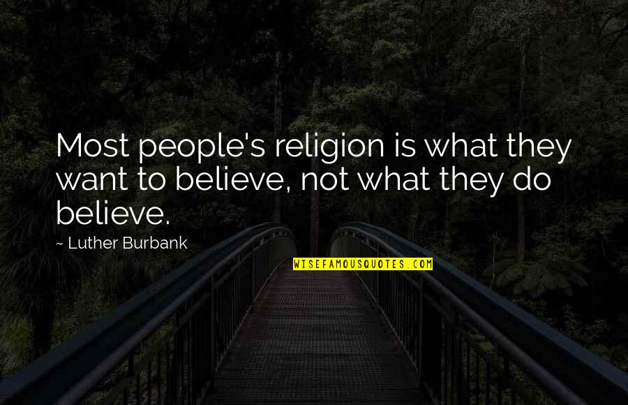 First Experiences Quotes By Luther Burbank: Most people's religion is what they want to
