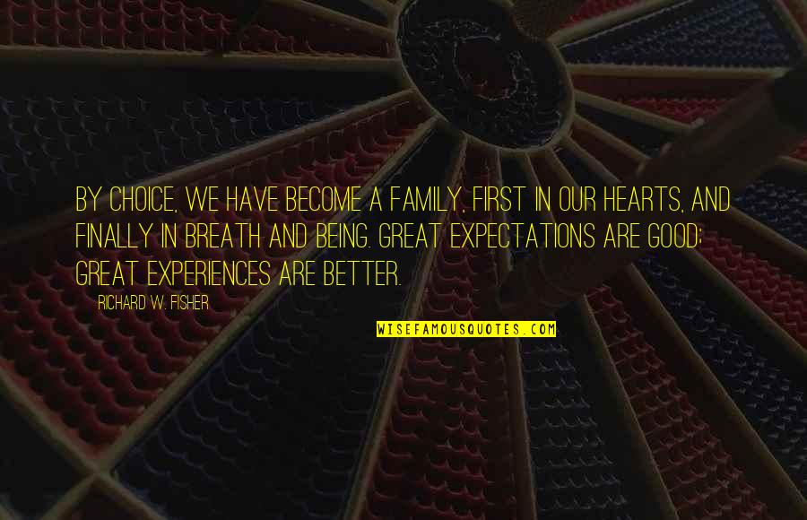 First Experiences Quotes By Richard W. Fisher: By choice, we have become a family, first