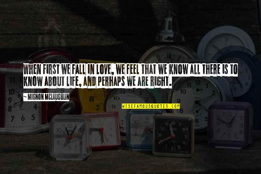 First Falling In Love Quotes By Mignon McLaughlin: When first we fall in love, we feel