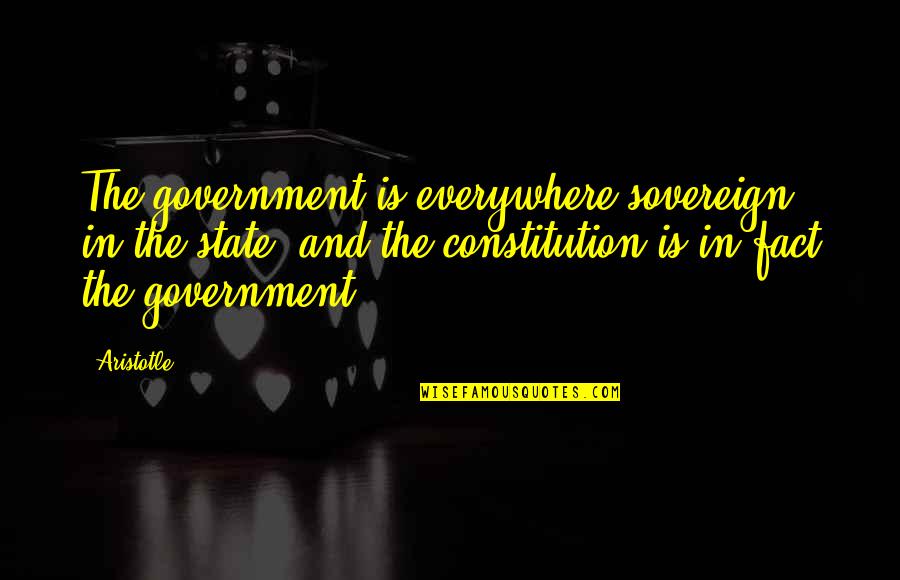 First Fight Relationship Quotes By Aristotle.: The government is everywhere sovereign in the state,