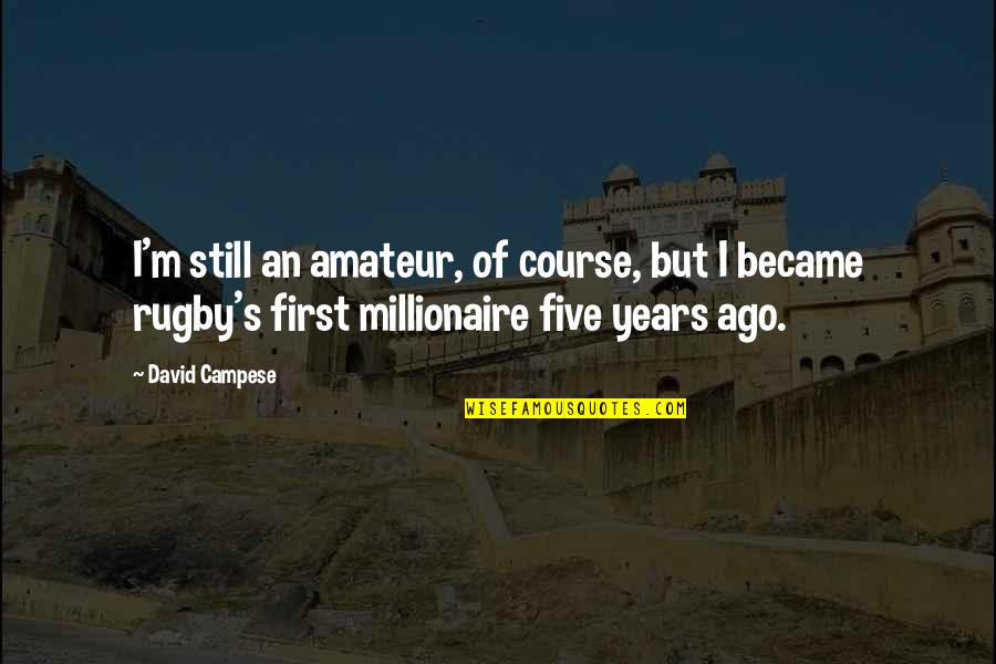 First Five Years Quotes By David Campese: I'm still an amateur, of course, but I