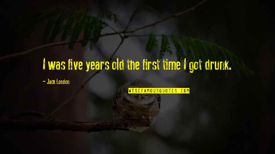 First Five Years Quotes By Jack London: I was five years old the first time