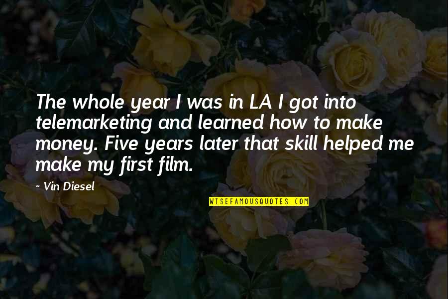 First Five Years Quotes By Vin Diesel: The whole year I was in LA I