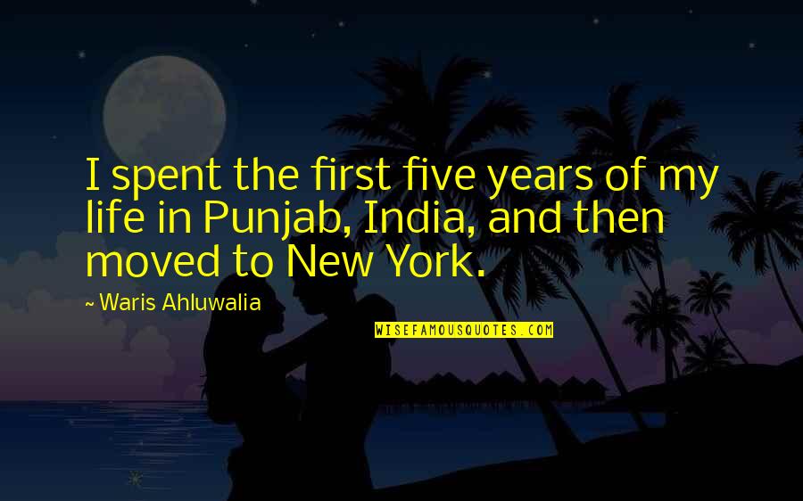 First Five Years Quotes By Waris Ahluwalia: I spent the first five years of my