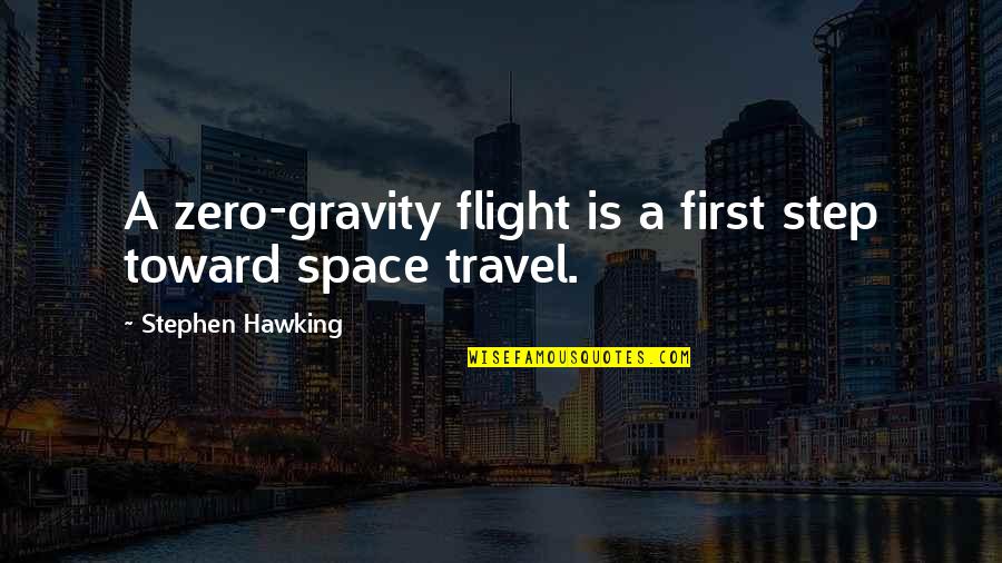 First Flight Quotes By Stephen Hawking: A zero-gravity flight is a first step toward