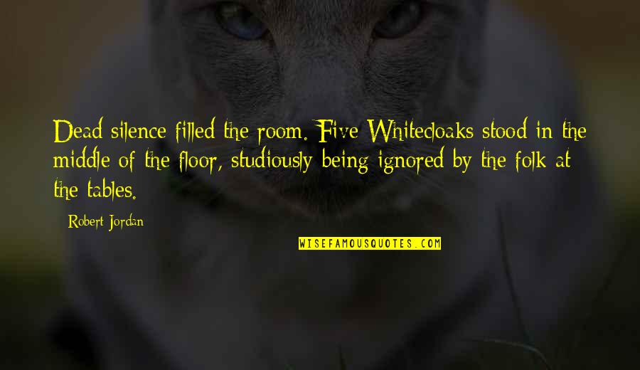 First Folio Quotes By Robert Jordan: Dead silence filled the room. Five Whitecloaks stood