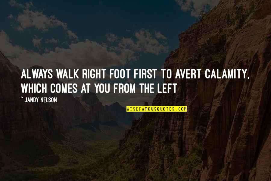 First Foot Quotes By Jandy Nelson: Always walk right foot first to avert calamity,
