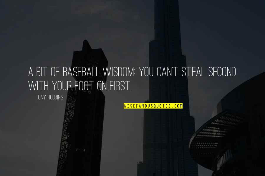 First Foot Quotes By Tony Robbins: A bit of baseball wisdom: You can't steal