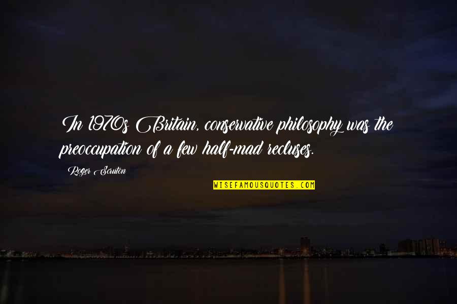 First Football Game Of The Season' Quotes By Roger Scruton: In 1970s Britain, conservative philosophy was the preoccupation