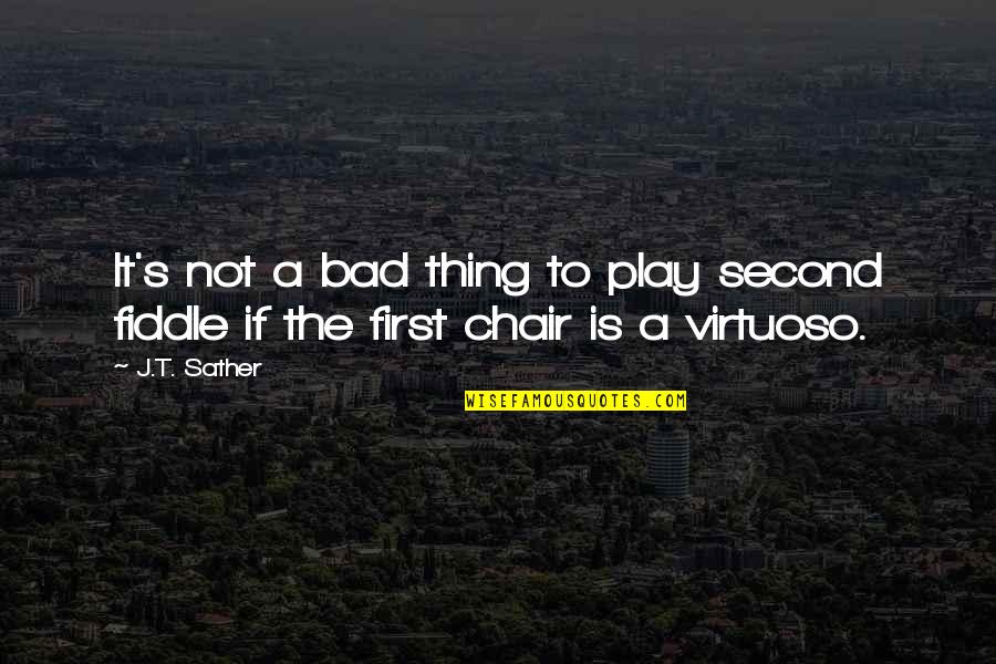 First Friendship Quotes By J.T. Sather: It's not a bad thing to play second