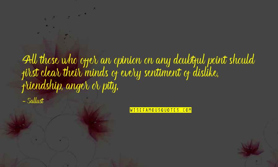 First Friendship Quotes By Sallust: All those who offer an opinion on any First Friendship Quotes By Sallust: All those who offer an opinion on any