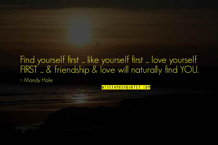 First Friendship Then Love Quotes By Mandy Hale: Find yourself first ... like yourself first ...