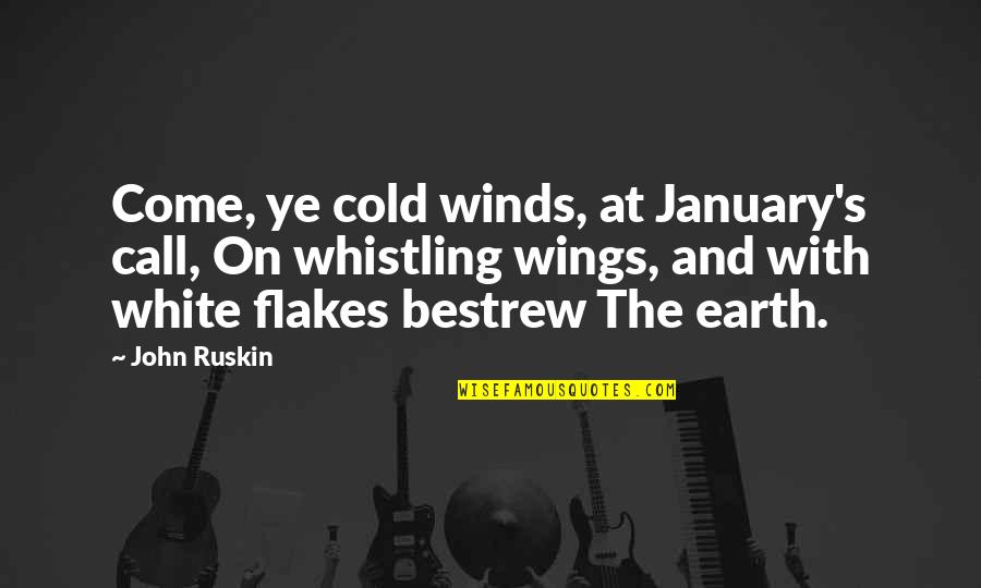 First Frost Quotes By John Ruskin: Come, ye cold winds, at January's call, On