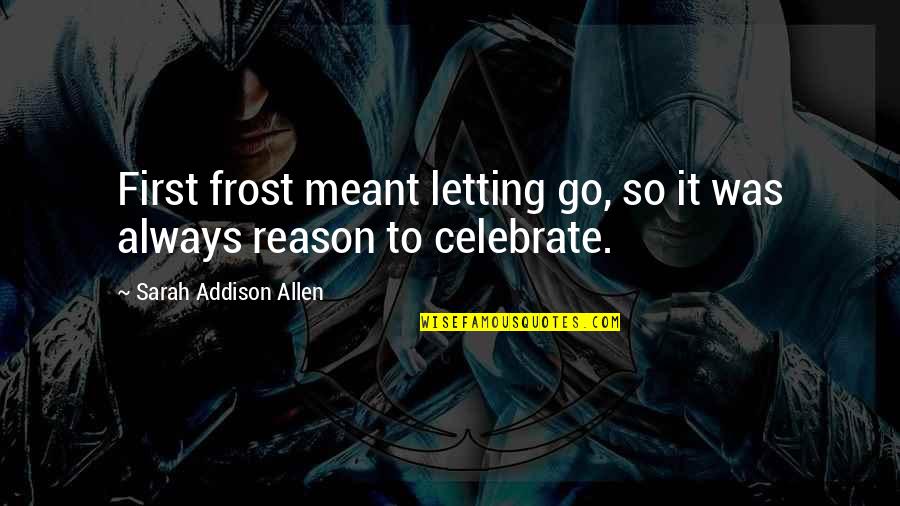 First Frost Quotes By Sarah Addison Allen: First frost meant letting go, so it was
