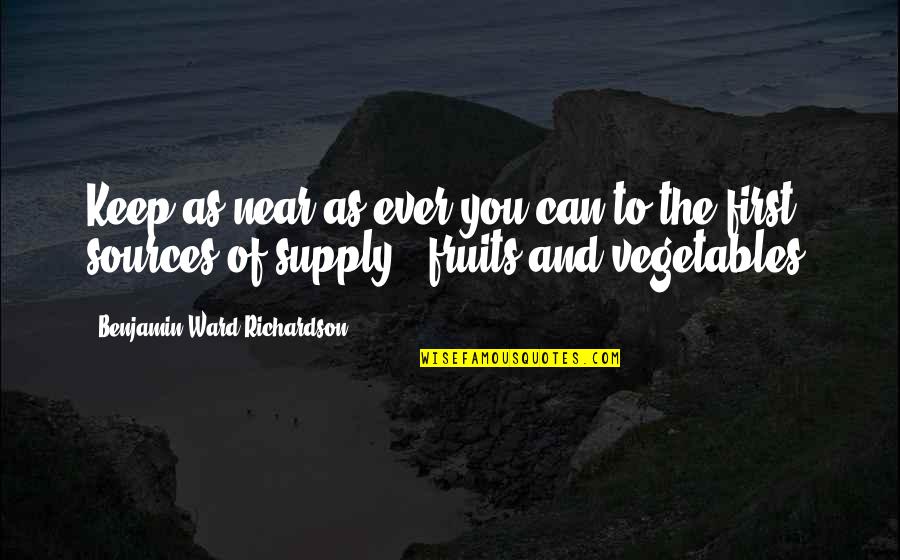 First Fruits Quotes By Benjamin Ward Richardson: Keep as near as ever you can to