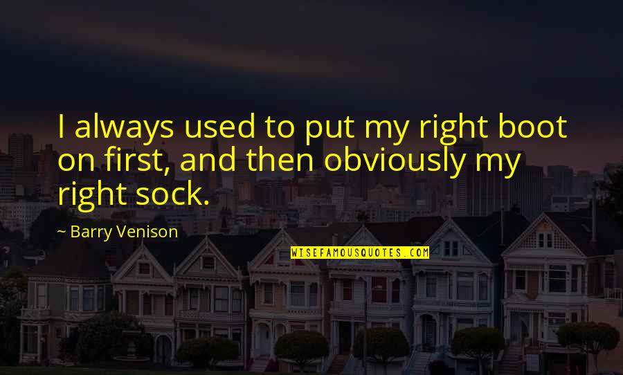 First Funny Quotes By Barry Venison: I always used to put my right boot