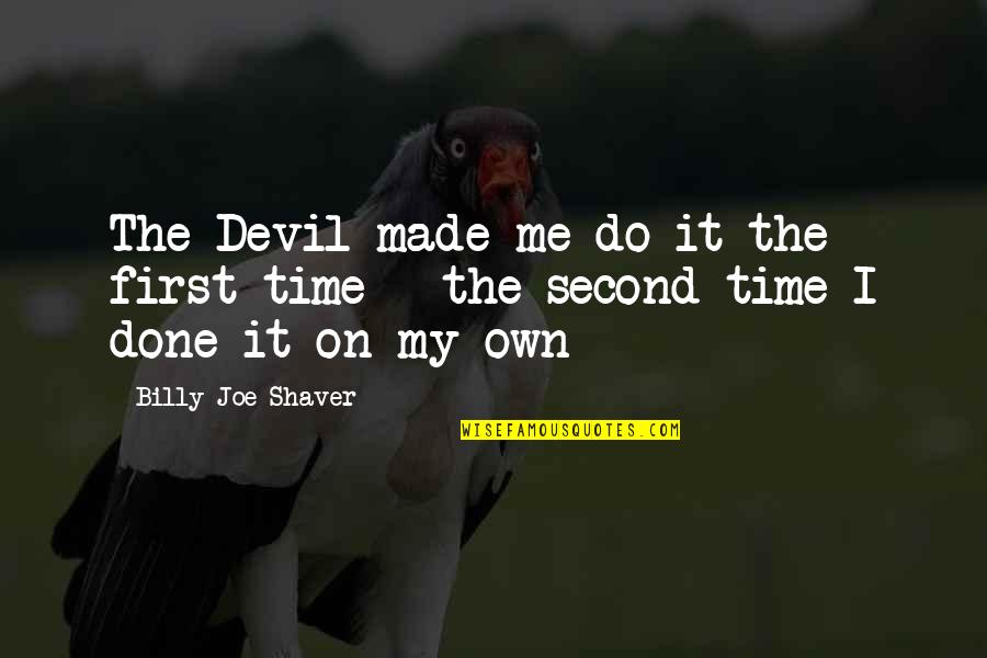 First Funny Quotes By Billy Joe Shaver: The Devil made me do it the first First Funny Quotes By Billy Joe Shaver: The Devil made me do it the first