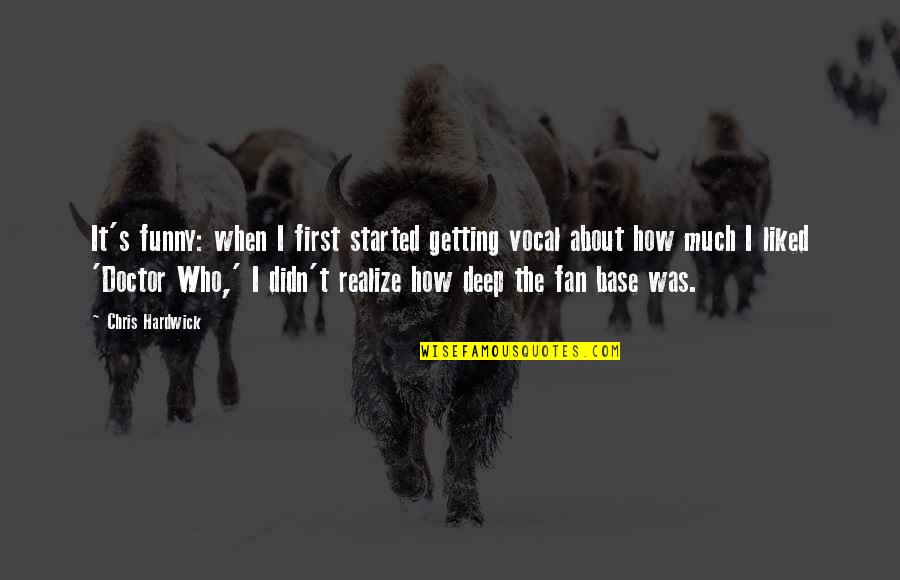 First Funny Quotes By Chris Hardwick: It's funny: when I first started getting vocal First Funny Quotes By Chris Hardwick: It's funny: when I first started getting vocal
