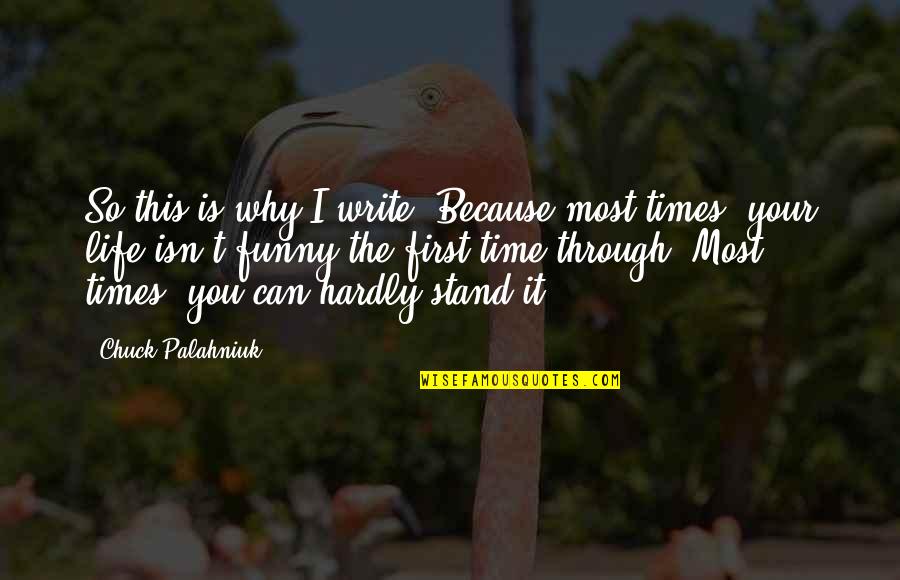 First Funny Quotes By Chuck Palahniuk: So this is why I write. Because most First Funny Quotes By Chuck Palahniuk: So this is why I write. Because most